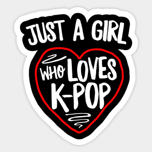 Just A Girl Who Loves K-Pop Sticker